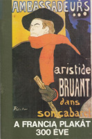 A francia plakát 300 éve - Kiállítás a párizsi Musée des Arts Décoratifs könyvtárának gyűjteményéből
