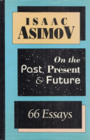 Asimov, Isaac : On the Past, Present & Future - 66 Essays