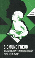 Freud, Sigmund : A halálösztön és az életösztönök / Egy illúzió jövője