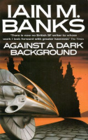 Banks, Iain M. : Against a Dark Background