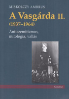 Miskolczy Ambrus : A Vasgárda II. (1937-1964)