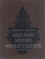 Bellon Tibor - Szabó László (szerk.) : Szolnok megye népművészete