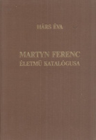 Hárs Éva : Martyn Ferenc életmű katalógusa