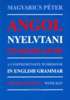 Magyarics Péter : Angol nyelvtani gyakorlatok megoldásokkal. A Comprehensive Workbook in English Grammar with Key