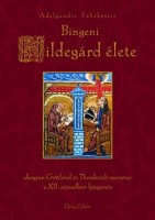 Führkötter, Adelgundis (ford. és jegyzetekkel ellátta) : Bingeni Hildegárd élete ahogyan Gottfried és Theoderich szerzetes a XII. zázadban lejegyezte