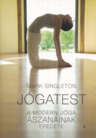 Singleton, Mark : Jógatest - A modern jóga ászanáinak eredete