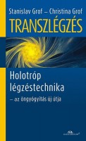 Grof, Stanislav - Grof, Christina : Transzlégzés - Holotróp légzéstechnika - az öngyógyítás új útja