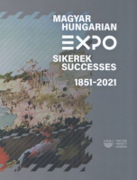 Gál Vilmos (szerk.) : Magyar EXPO sikerek / Hungarian EXPO Successes 1851-2021