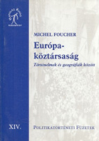 Foucher, Michel : Európa-köztársaság - Történelmek és geográfiák között