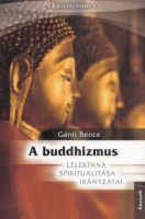 Gánti Bence : A buddhizmus lélektana, spiritualitása, irányzatai