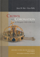 Bak M. János - Pálffy Géza  : Crown and Coronation in Hungary 1000-1916