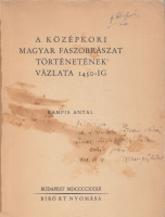 Kampis Antal : A középkori magyar faszobrászat történetének vázlata 1450-ig (Dedikált)