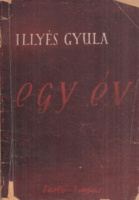 Illyés Gyula : Egy év - Versek 1944. szeptember - 1945 szeptember. (1.kiad.)
