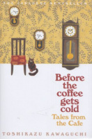 Kawaguchi, Toshikazu : Before the Coffee Gets Cold - Tales from the Cafe