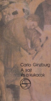 Ginzburg, Carlo : A sajt és a kukacok - Egy XVI. századi molnár világképe