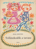 Zelk Zoltán : Tollászkodik a tavasz