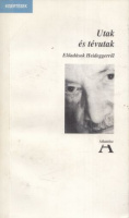 Fehér M. István (szerk.) : Utak és tévutak - Előadások Heideggerről