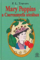 Travers, P. L. : Mary Poppins a Cseresznyefa utcában