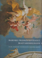 Barokk freskófestészet Magyarországon I. - Fejér, Komárom-Esztergom és Veszprém megye
