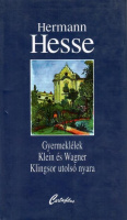 Hesse, Hermann : Gyermeklélek / Klein és Wagner / Klingsor utolsó nyara