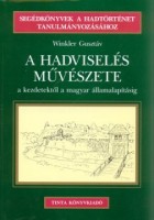 Winkler Gusztáv  : A hadviselés művészete a kezdetektől a magyar államalapításig