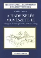 Winkler Gusztáv : A hadviselés művészete II. - A magyar államalapítástól a mohácsi vészig