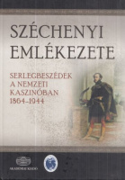 Széchenyi emlékezete - Serlegbeszédek a Nemzeti Kaszinóban 1864-1944