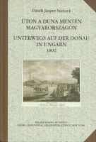 Seetzen, Ulrich Jasper : Úton a Duna mentén Magyarországon / Unterwegs auf der Donau in Ungarn 1802
