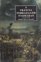 Haycraft, John : A francia forradalom nyomában - Utazások Franciaországban