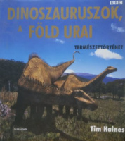 Haines, Tim : Dinoszauruszok, a Föld urai