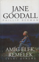 Goodall, Jane - Phillip Berman : Amíg élek, remélek - Lelki utazás