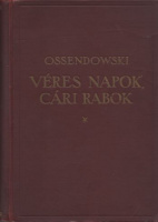 Ossendowski, [Ferdinand Antoni]  : Véres napok, cári rabok – From President to Prison.