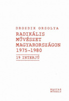 Drozdik Orsolya : Radikális művészet Magyarországon 1975-1980
