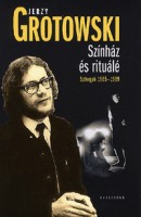 Grotowski, Jerzy : Színház és rituálé - Szövegek 1965-1969.