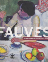 Dialogue de/Dialog onder/Dialogue Among FAUVES - Hungarian Fauvism (1904-1914)