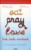 Gilbert, Elizabeth : Eat, Pray, Love - Ízek, imák, szerelmek