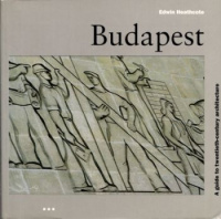Heathcote, Edwin - Jonathan Moberly - Tom Neville : Budapest - Architecture Guides