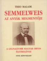 Malade, Theo  : Semmelweis, az anyák megmentője