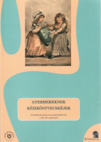 S. Sárdi Margit (sajtó alá rend.) : Gyermekeknek kézikönyvecskéje - Gyermeknevelési és illemtankönyvek a 16-18. századból
