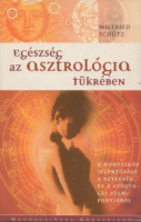 Schütz, Wilfried  : Egészség az asztrológia tükrében