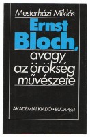Mesterházi Miklós : Ernst Bloch, avagy az örökség művészete