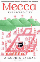 Sardar, Ziauddin : Mecca - The Sacred City