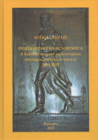 Szögi László : Peregrinatio academica - A külföldi magyar egyetemjárás története, mérete és irányai 1150-1919