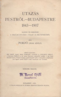 Porzó (Ágai Adolf) : Utazás Pestről Budapestre 1843-1907