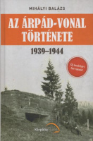 Mihályi Balázs : Az Árpád-vonal története 1939-1944