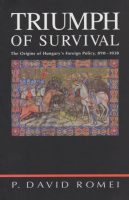 Romei, P. David : Triumph of Survival - The Origins of Hungary's Foreign Policy, 890-1039