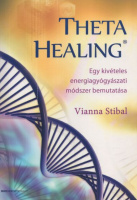 Stibal, Vianna : Theta Healing - Egy kivételes energiagyógyászati módszer bemutatása