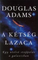 Adams, Douglas : A kétség lazaca -  Egy utolsó stoppolás a Galaxisban