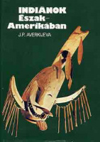Averkijeva, J. P. : Indiánok Észak-Amerikában