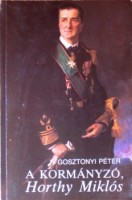 Gosztonyi Péter : A kormányzó, Horthy Miklós